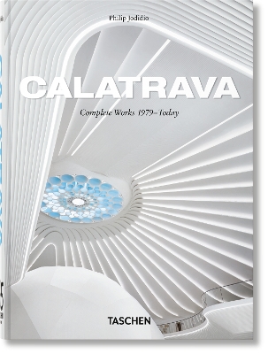TASCHEN 45TH EDITION : CALATRAVA. COMPLETE WORKS 1979–TODAY.