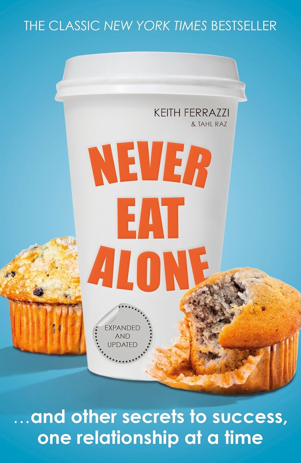 Never Eat Alone (And Other Secrets to Success, One Relationship at a Time)
