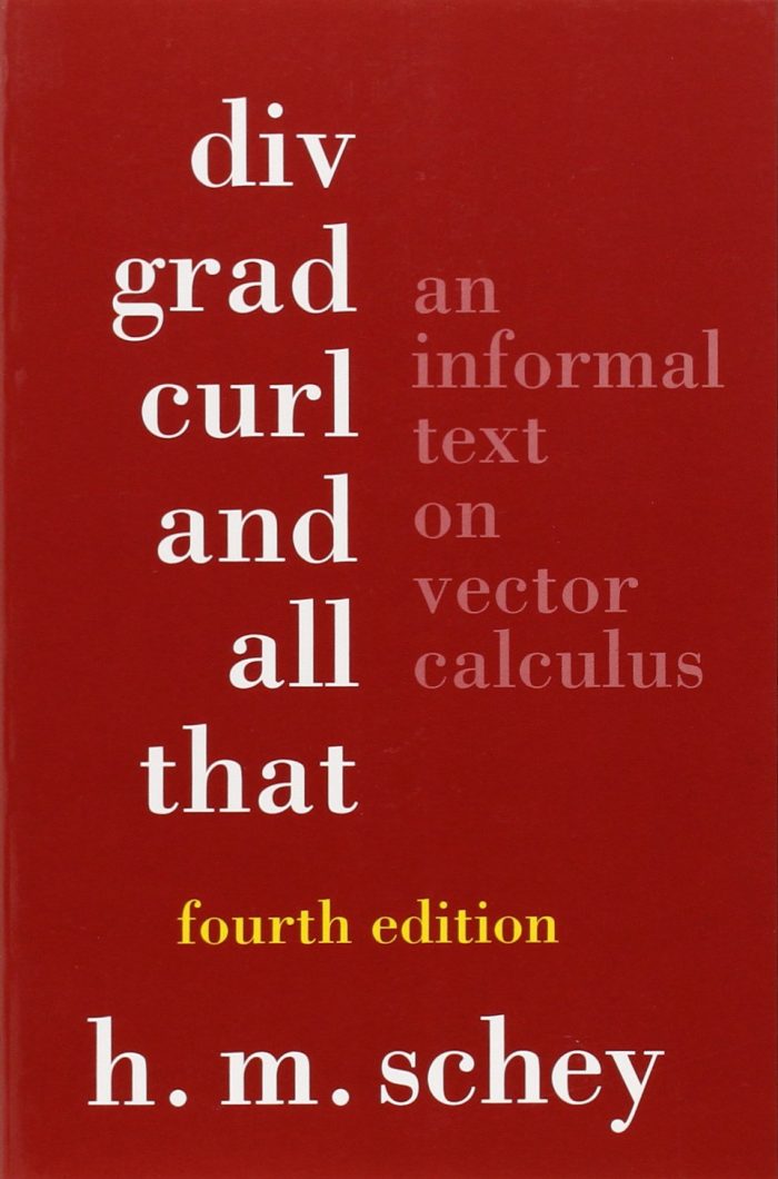 Div Grad Curl and All That: An Informal Text on Vector Calculus 4th Edition Div Grad Curl and All That: An Informal Text on Vector Calculus 4th Edition