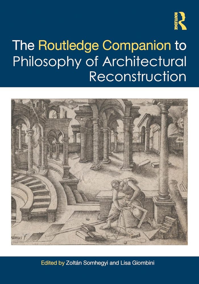 The Routledge Companion to the Philosophy of Architectural Reconstruction The Routledge Companion to the Philosophy of Architectural Reconstruction