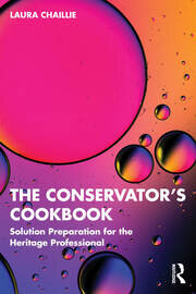 The Conservator's Cookbook Solution Preparation for the Heritage Professional