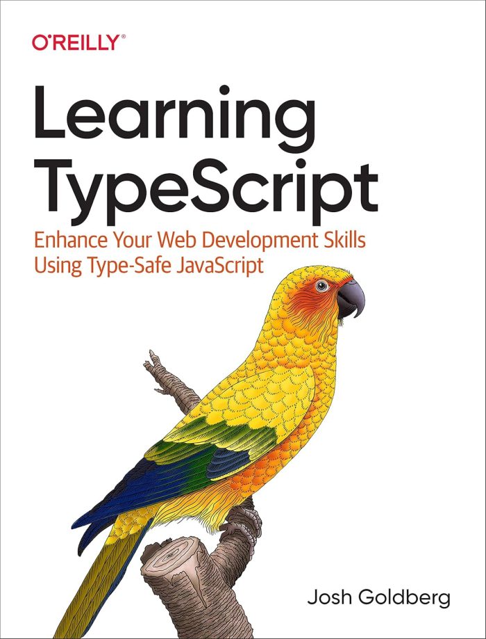 Learning TypeScript: Enhance Your Web Development Skills Using Type-Safe JavaScript Learning TypeScript: Enhance Your Web Development Skills Using Type-Safe JavaScript