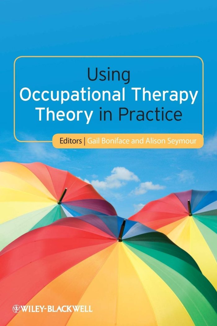 Using Occupational Therapy Theory in Practice 1st Edition Using Occupational Therapy Theory in Practice 1st Edition