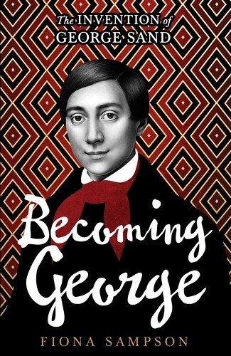 Becoming George: The Invention of George Sand (hardcover)
