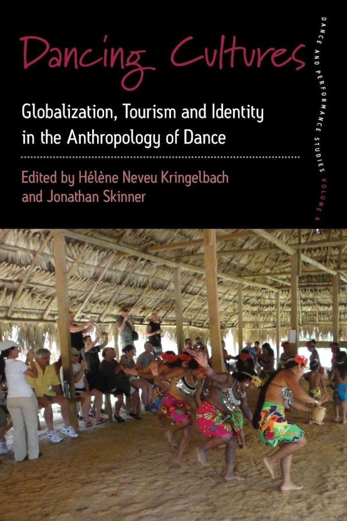 Dancing Cultures: Globalization, Tourism and Identity in the Anthropology of Dance Dancing Cultures: Globalization, Tourism and Identity in the Anthropology of Dance