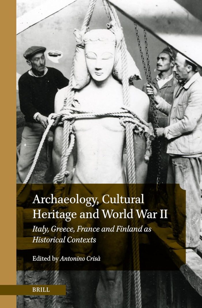 Archaeology, Cultural Heritage and World War II: Italy, Greece, France and Finland as Historical Contexts Archaeology, Cultural Heritage and World War II: Italy, Greece, France and Finland as Historical Contexts