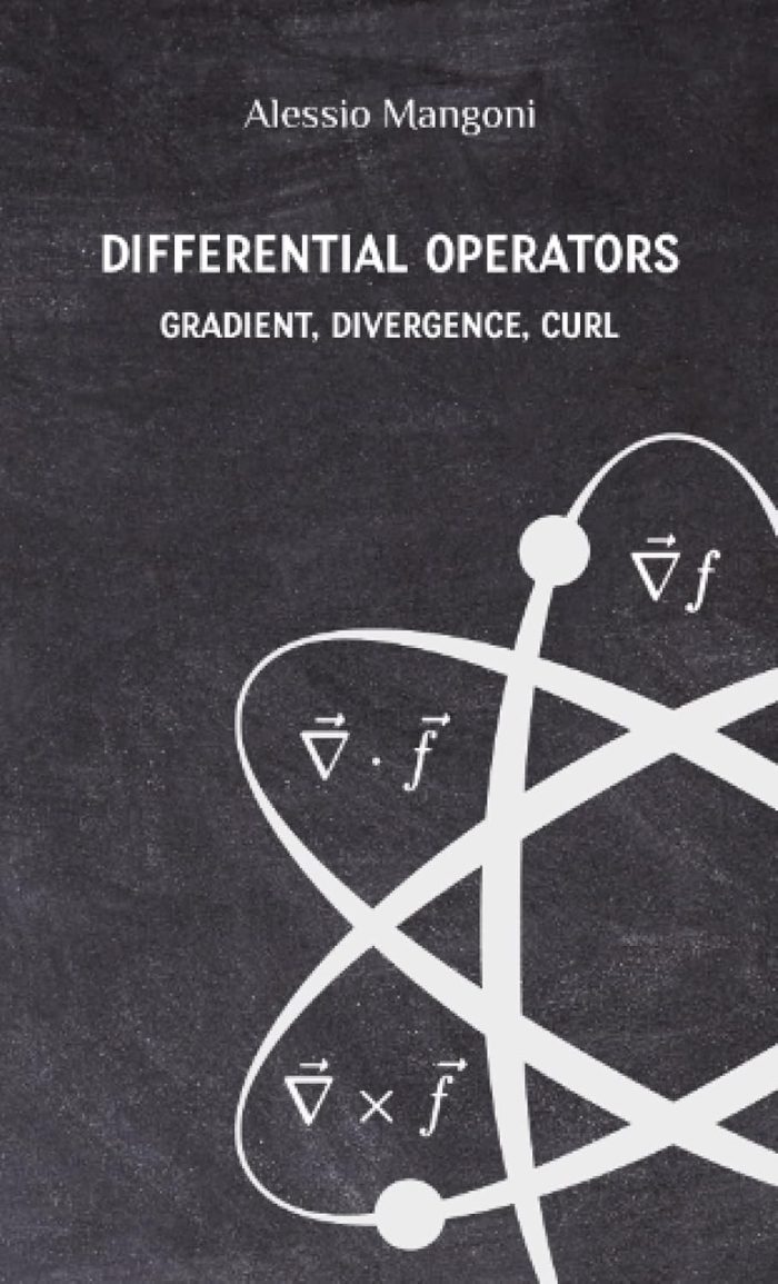 Differential Operators: Gradient, Divergence, Curl Differential Operators: Gradient, Divergence, Curl