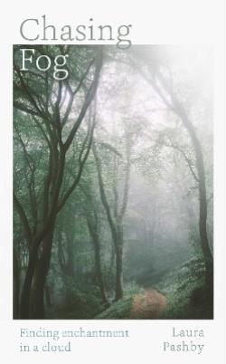CHASING FOG : FINDING ENCHANTMENT IN A CLOUD PB - LAURA PASH
