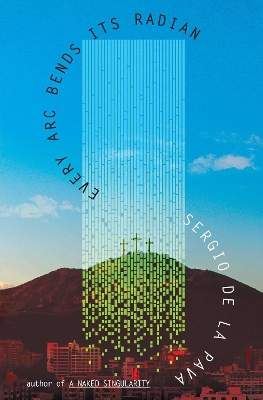 EVERY ARC BENDS ITS RADIAN PB - SERGIO DE LA PAVA
