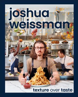 JOSHUA WEISSMAN: TEXTURE OVER TASTE HC -  JOSHUA WEISSMAN
