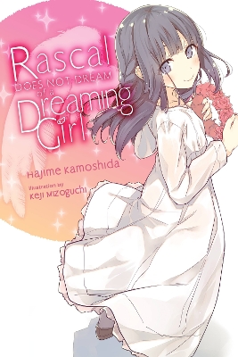 RASCAL DOES NOT DREAM OF A DREAMING GIRL (LIGHT NOVEL) - AND
