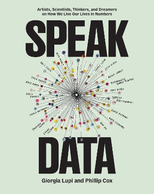 SPEAK DATA : ARTISTS SCIENTISTS THINKERS AND DREAMERS ON HOW