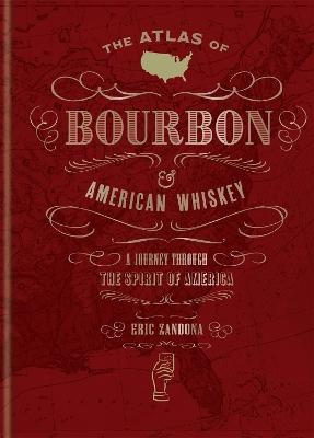 THE ATLAS OF BOURBON   AMERICAN WHISKEY HC - ERIC ZANDONA
