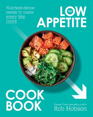 THE LOW APPETITE COOKBOOK : OVER 100 NUTRIENT-DENSE MEALS TO