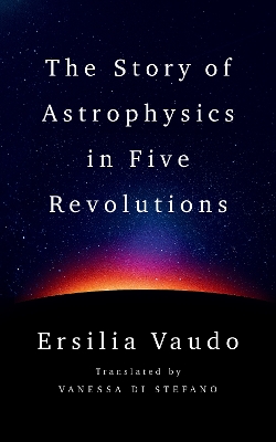 THE STORY OF ASTROPHYSICS IN FIVE REVOLUTIONS -  ERSILIA VAU