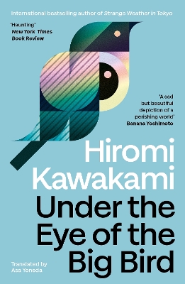 Under-The-Eye-Of-The-Big-Bird-Hiromi-Kawakami.jpg Under The Eye Of The Big Bird - Hiromi Kawakami