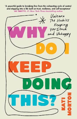 WHY DO I KEEP DOING THIS? : UNLEARN THE HABITS KEEPING YOU S