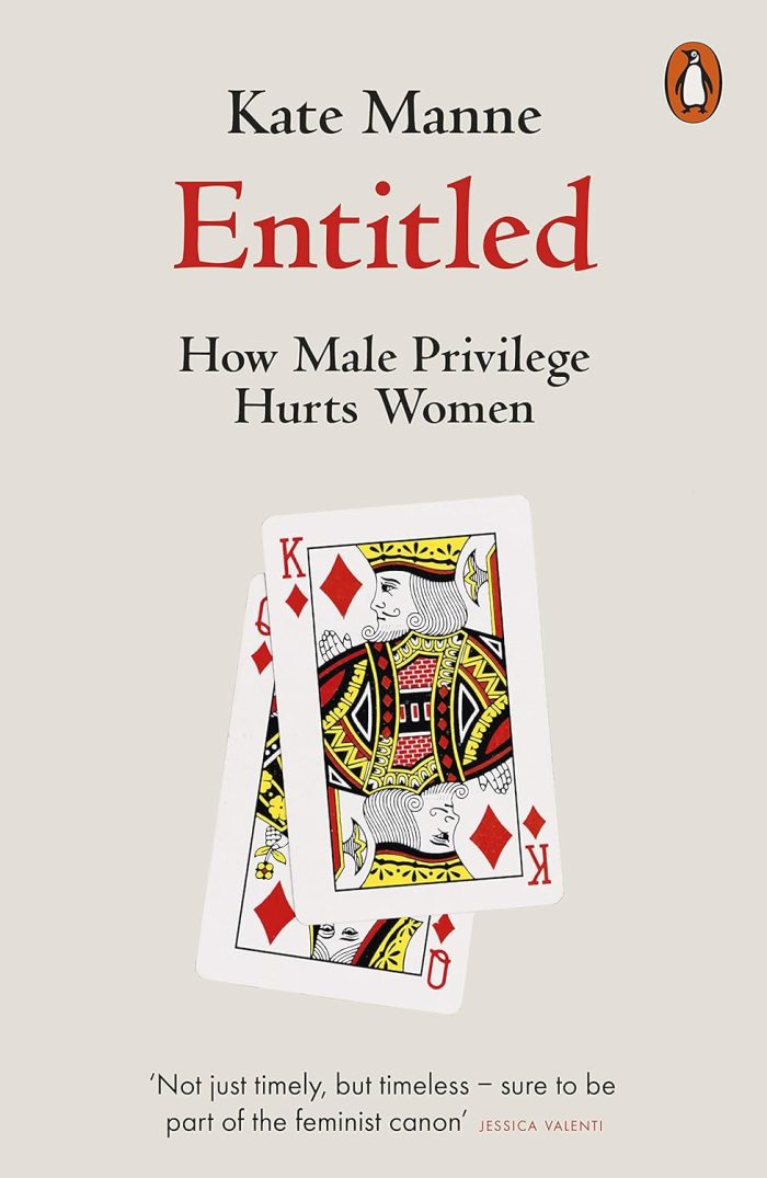 Entitled: How Male Privilege Hurts Women Entitled: How Male Privilege Hurts Women