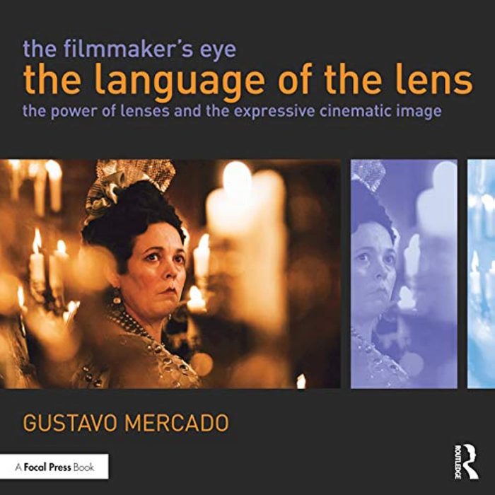 The Filmmaker's Eye: The Language of the Lens: The Power of Lenses and the Expressive Cinematic Image The Filmmaker's Eye: The Language of the Lens: The Power of Lenses and the Expressive Cinematic Image