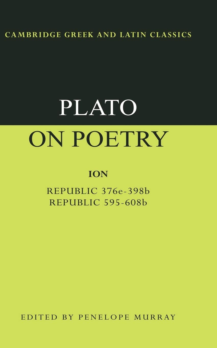 Plato on Poetry: Ion - Republic 376e–398b9; Republic 595–608b
