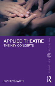 Applied Theatre The Key Concepts