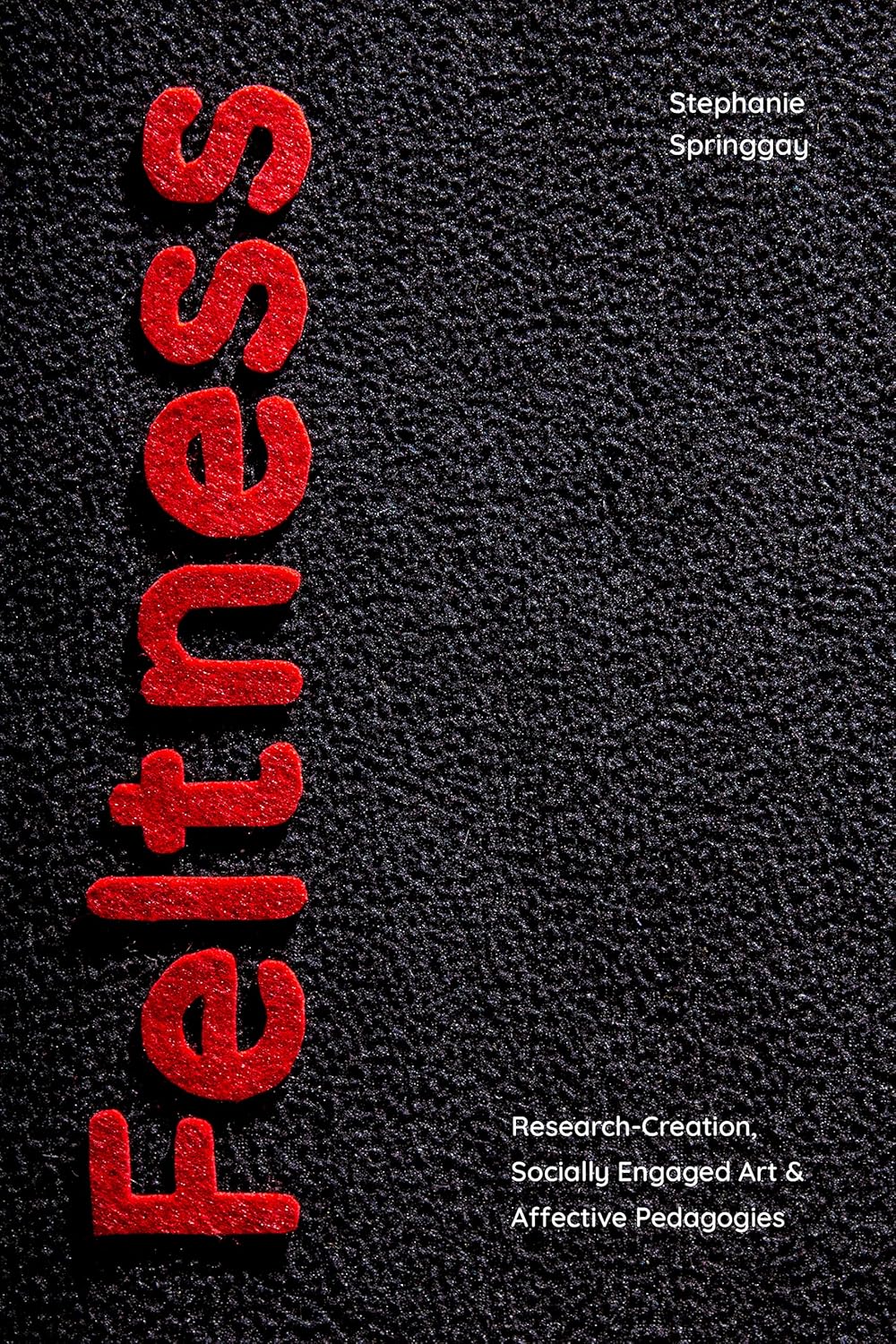 Feltness: Research-Creation, Socially Engaged Art, and Affective Pedagogies