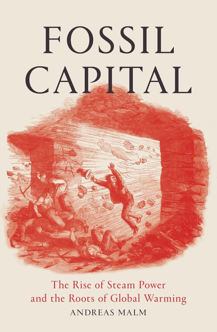 Fossil Capital: The Rise of Steam Power and the Roots of Global Warming Fossil Capital: The Rise of Steam Power and the Roots of Global Warming