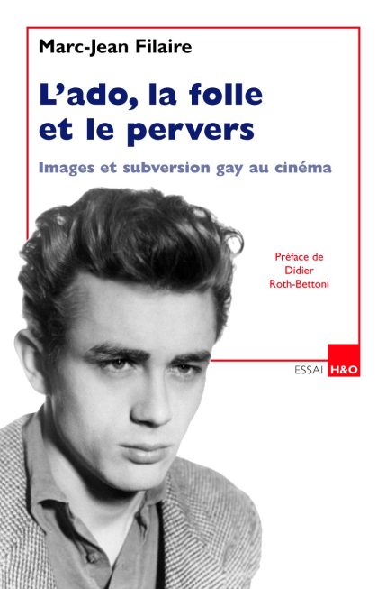 L'Ado, la Folle et le Pervers: Images et Subversion Gay au Cinema