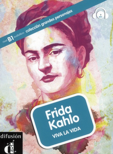 Frida Kahlo. Viva la Vida Nivel B1 Libro + Mp3