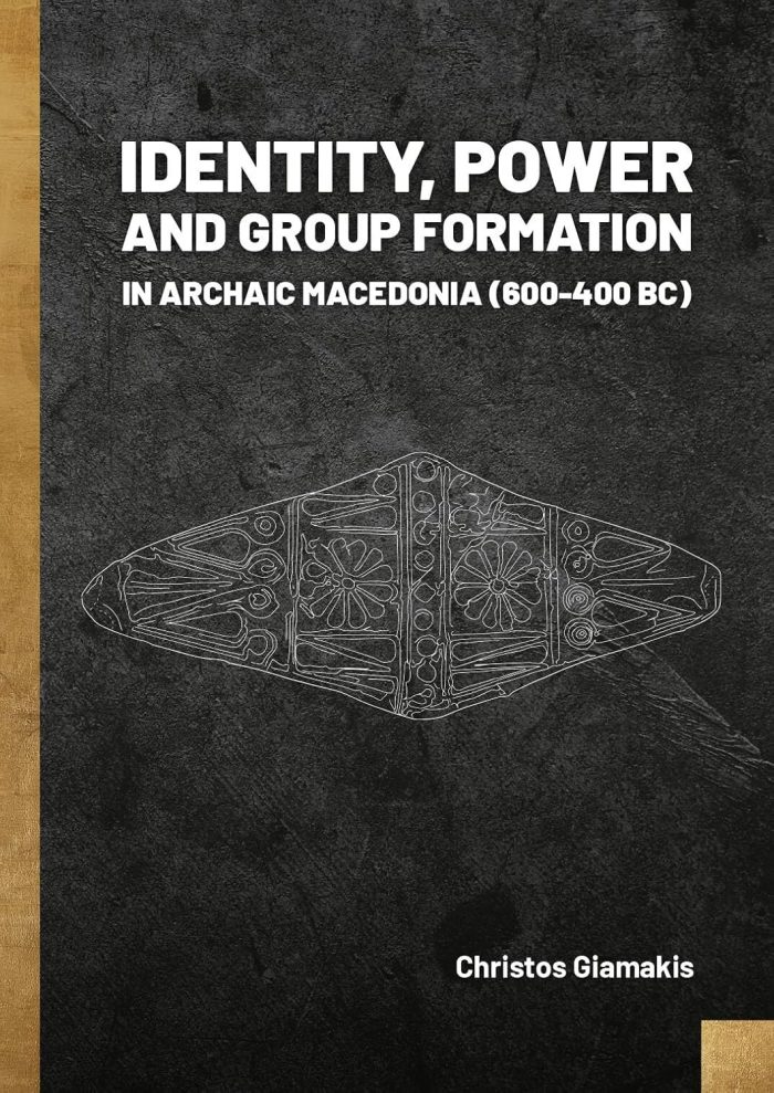 Identity, Power and Group Formation in Archaic Macedonia (600-400 BC) Identity, Power and Group Formation in Archaic Macedonia (600-400 BC)
