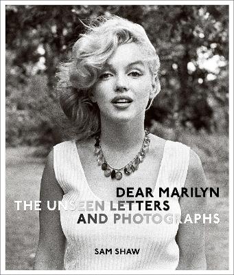 DEAR MARILYN : THE UNSEEN LETTERS AND PHOTOGRAPHS - SAM SHAW