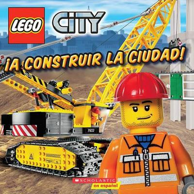 LEGO CITY : A CONSTRUIR LA CIUDAD! PB - SCHOLASTIC