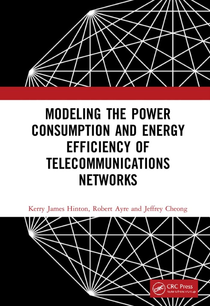 Modeling the Power Consumption and Energy Efficiency of Telecommunications Networks (hardcover) Modeling the Power Consumption and Energy Efficiency of Telecommunications Networks (hardcover)