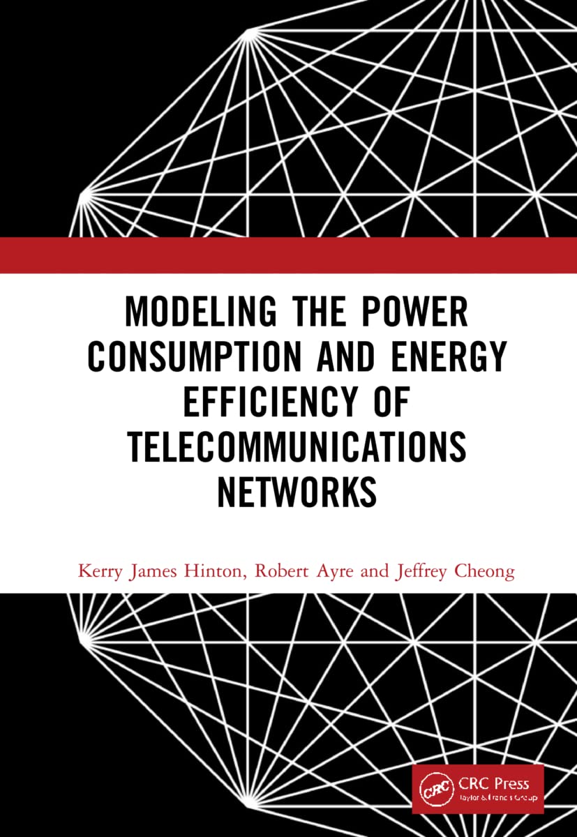 Modeling the Power Consumption and Energy Efficiency of Telecommunications Networks (hardcover)