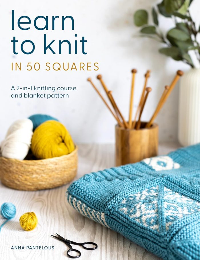 Learn to Knit in 50 Squares: A 2-in-1 Knitting Course and Blanket Pattern Learn to Knit in 50 Squares: A 2-in-1 Knitting Course and Blanket Pattern