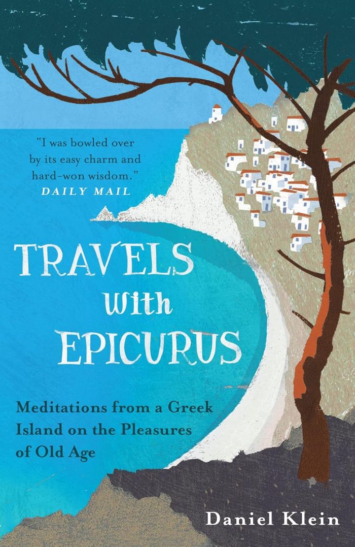 Travels with Epicurus: Meditations from a Greek Island on the Pleasures of Old Age Travels with Epicurus: Meditations from a Greek Island on the Pleasures of Old Age