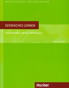 Szenisches Lernen - Theaterarbeit im DaF-Unterricht