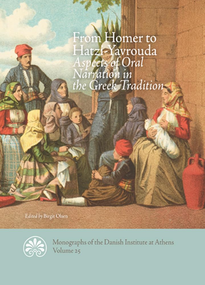 From Homer to Hatzi-Yavrouda: Aspects of Oral Narration in the Greek Tradition