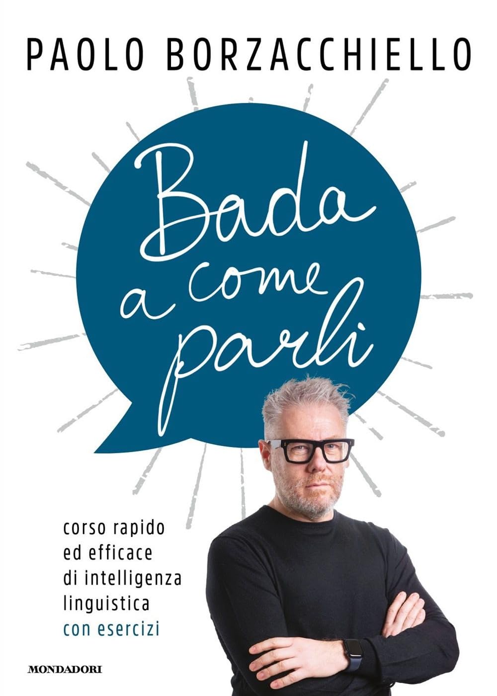 Bada a Come Parli - Corso Rapido ed Efficace di Intelligenza Linguistica con Esercizi