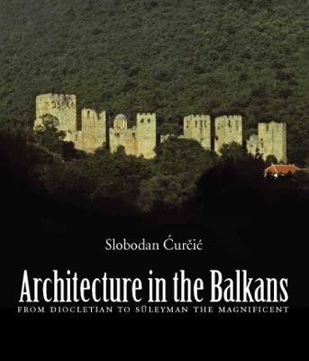 ARCHITECTURE IN THE BALKANS FROM DIOCLETIAN TO SULEYMAN THE