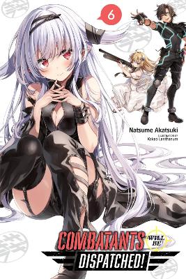 COMBATANTS WILL BE DISPATCHED! VOL. 6 (LIGHT NOVEL) - NATSUM
