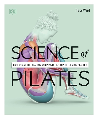 SCIENCE OF PILATES UNDERSTAND THE ANATOMY AND PHYSIOLOGY TO