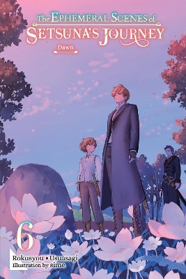 THE EPHEMERAL SCENES OF SETSUNAS JOURNEY VOL. 6 (LIGHT NOVEL