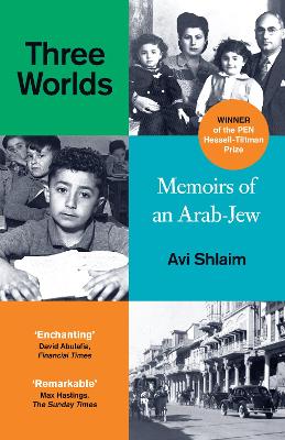 THREE WORLDS : MEMOIRS OF AN ARAB-JEW - AVI SHLAIM