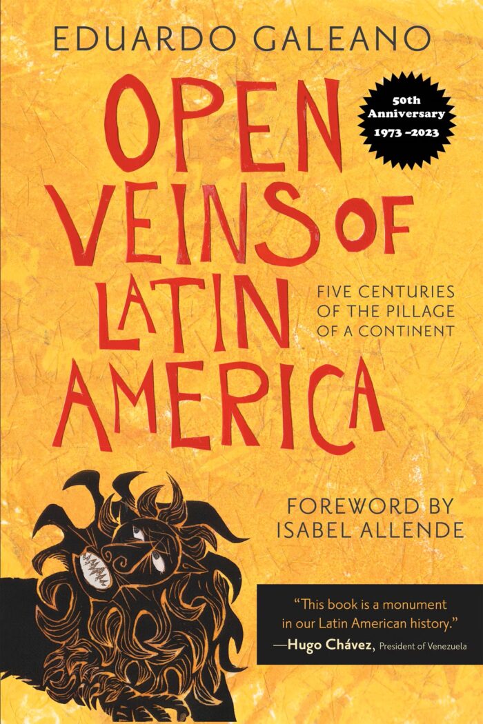 Open Veins of Latin America: Five Centuries of the Pillage of a Continent Open Veins of Latin America: Five Centuries of the Pillage of a Continent