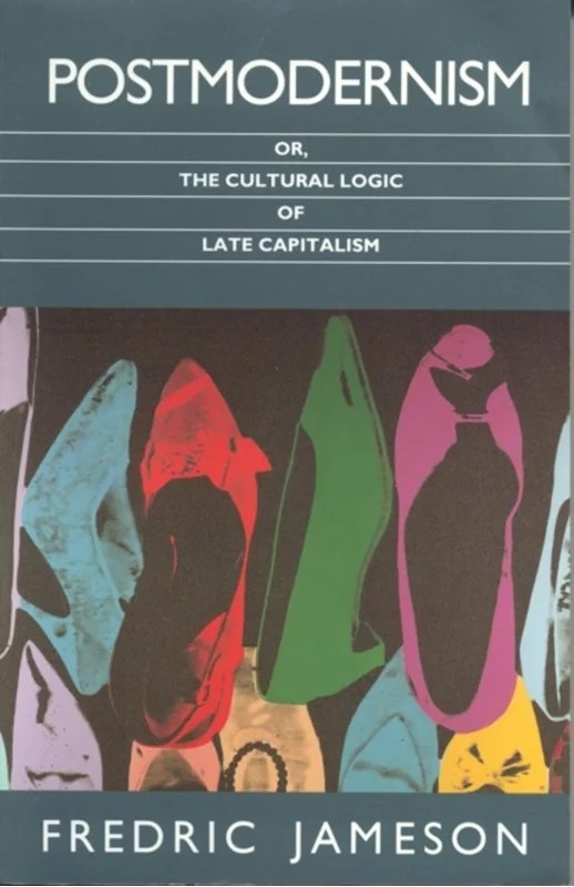 Postmodernism: Or, the Cultural Logic of Late Capitalism