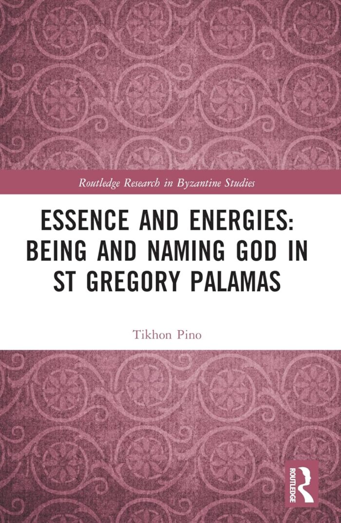 Essence and Energies: Being and Naming God in St. Gregory Palamas Essence and Energies: Being and Naming God in St. Gregory Palamas
