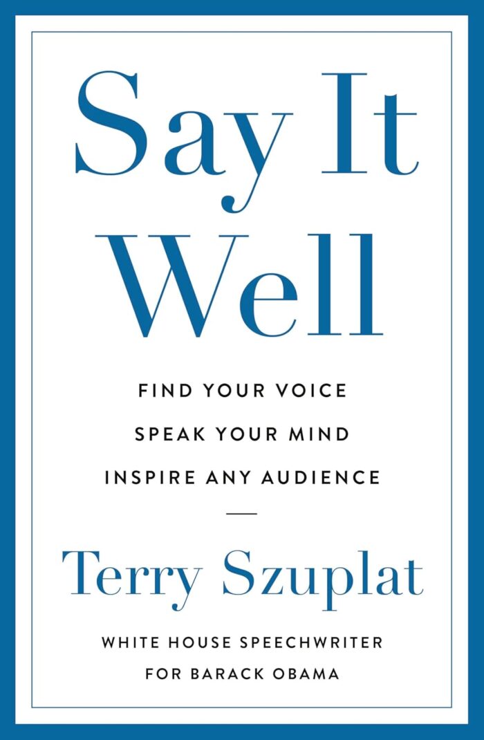 Say It Well: Find Your Voice, Speak Your Mind, Inspire Any Audience Say It Well: Find Your Voice, Speak Your Mind, Inspire Any Audience