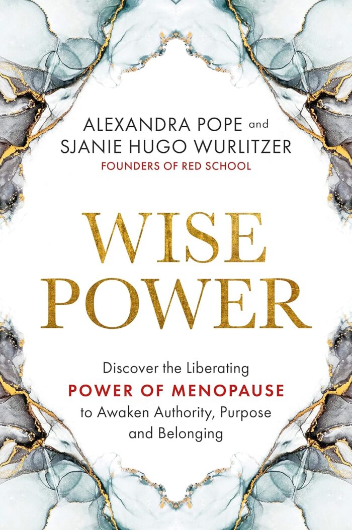Wise Power: Discover the Liberating Power of Menopause to Awaken Authority, Purpose and Belonging Wise Power: Discover the Liberating Power of Menopause to Awaken Authority, Purpose and Belonging