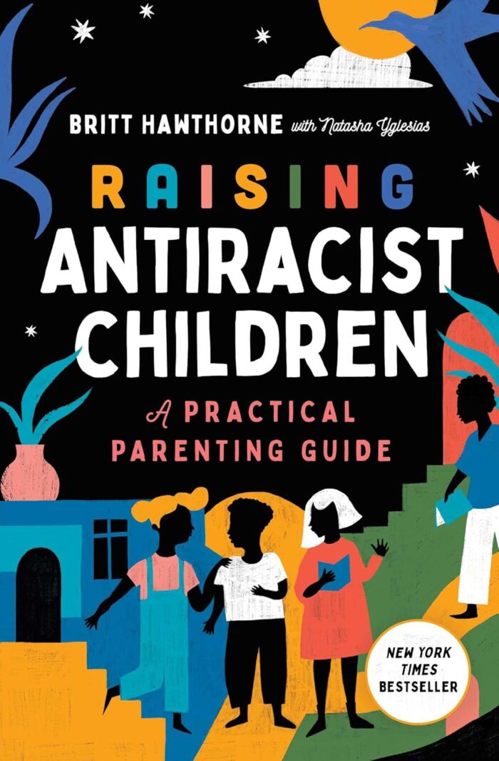 Raising Antiracist Children: A Practical Parenting Guide Raising Antiracist Children: A Practical Parenting Guide